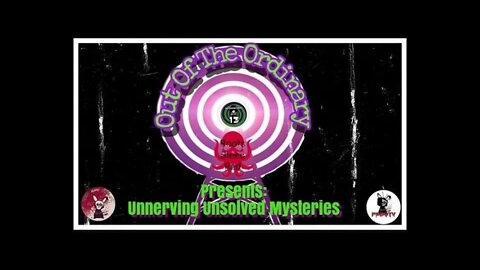Out Of the Ordinary presents: Unnerving Unsolved Mysteries