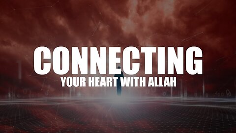 CONNECT YOUR HEART WITH ALLAH IN SALAH