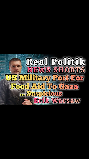 NEWS SHORTS: US Military Opens Aid Port To Gaza... suspicious