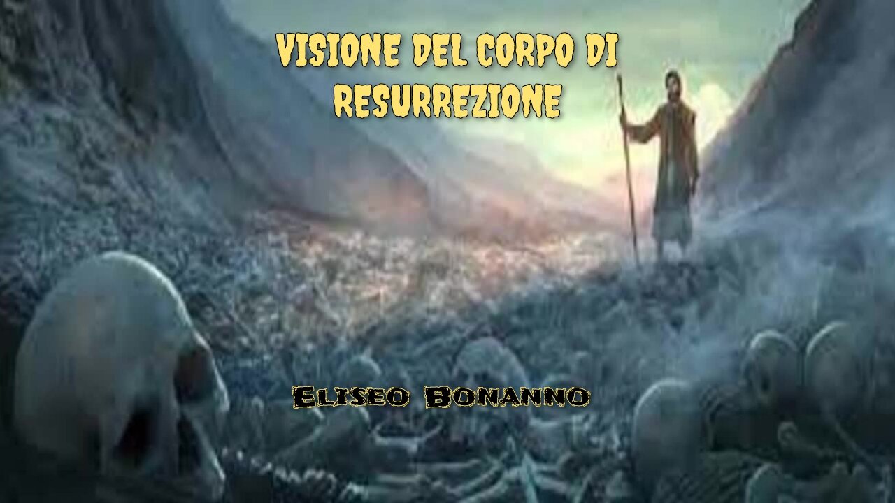 VISIONE DEL CORPO DI RESURREZIONE, EZECHIELE 37