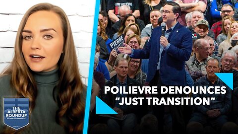 Poilievre denounces “Just Transition”