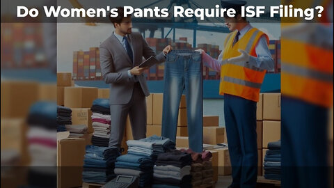 Navigating ISF Filing for Women's Pants and Trousers: What You Need to Know!