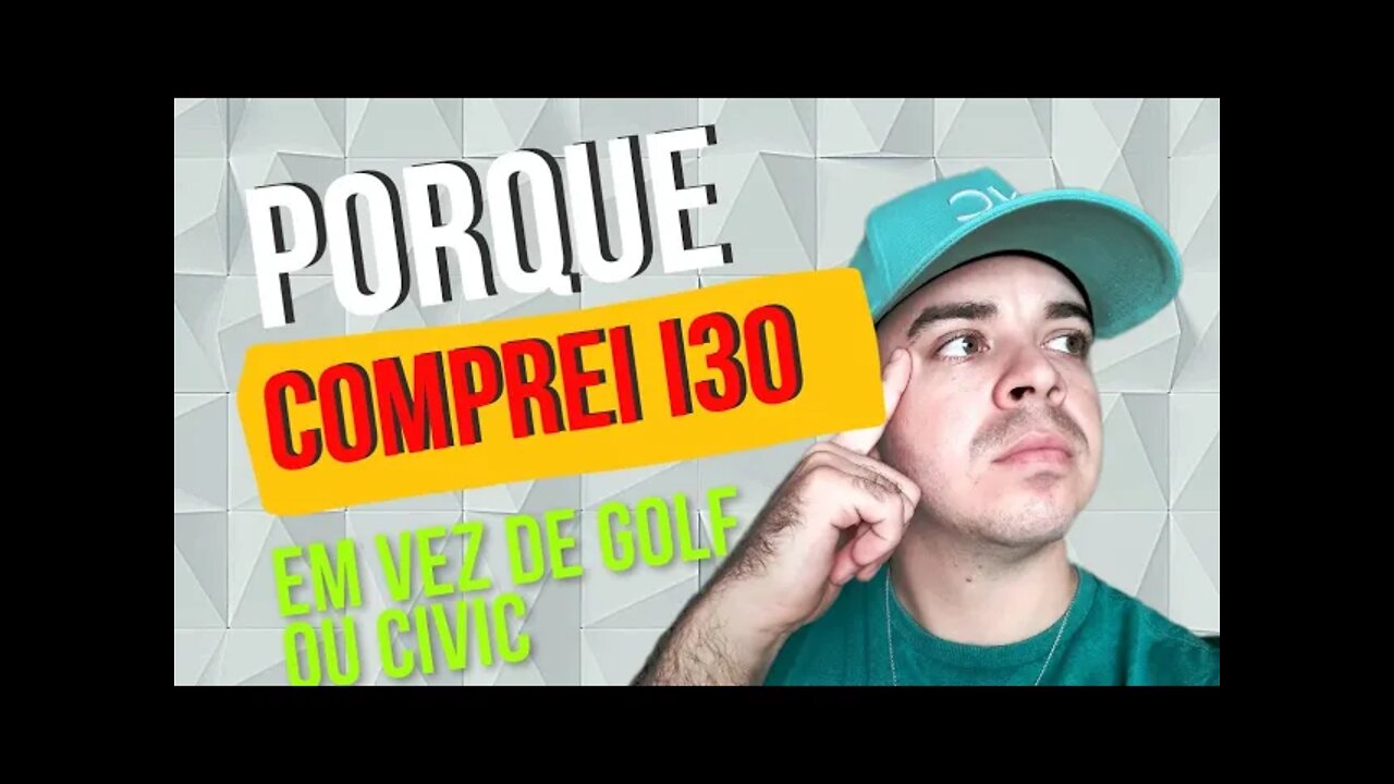 PORQUE COMPREI UM I30 E NÃO UM GOLF OU CIVIC(OPINIÃO DE DONO)