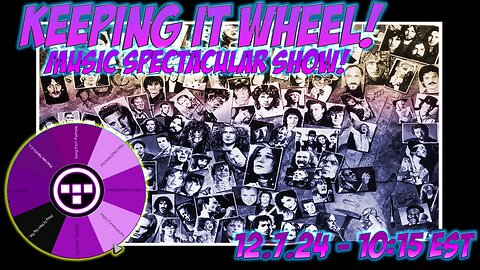 🚨Keeping it Wheel!- Music Spectacular Show! 12.7.24 - 9:30 EST🚨