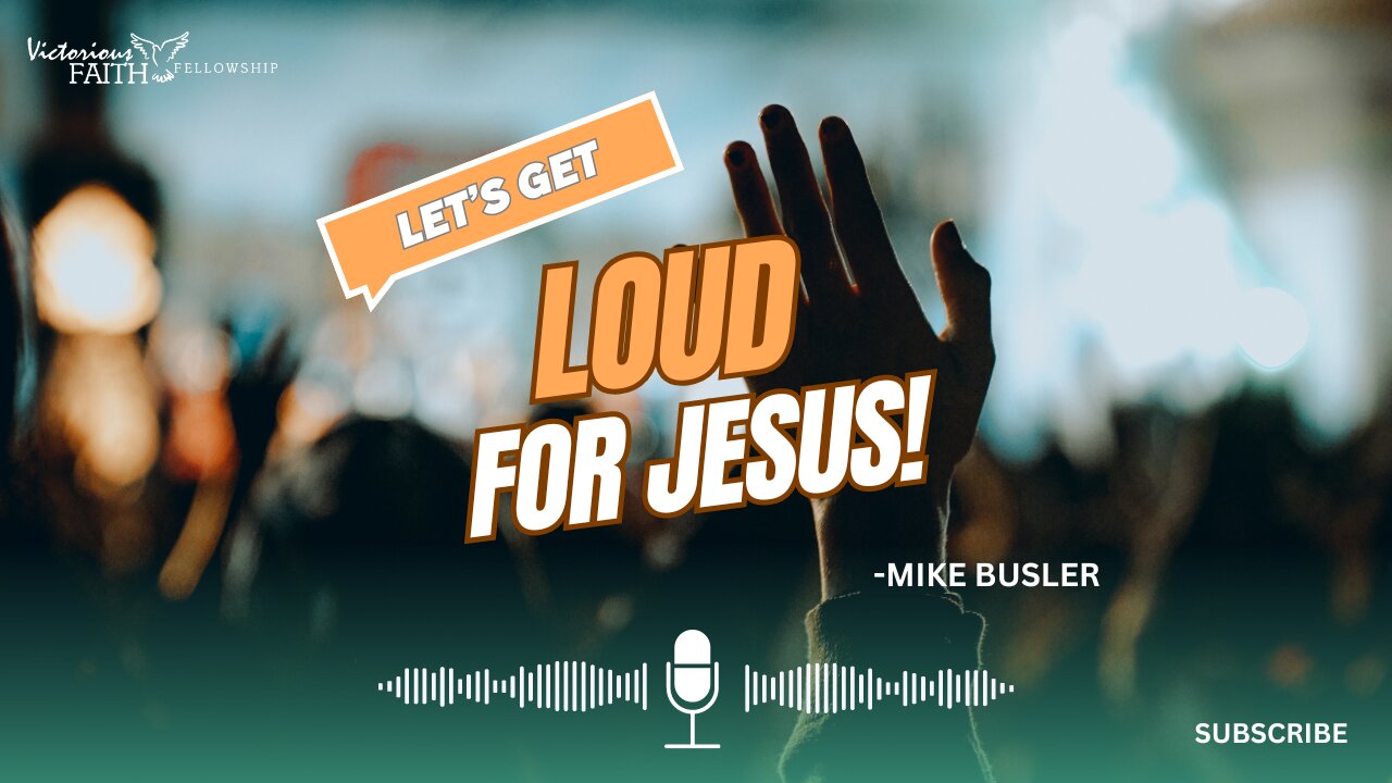 Let's Get LOUD for Jesus!