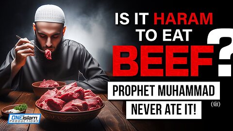 Is It Haram To Eat Beef_ The Prophet Muhammad (SAW) Never Ate It!