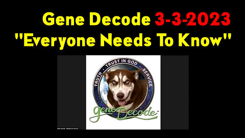 Gene Decode 3.3.2023 - "Everyone Needs To Know"