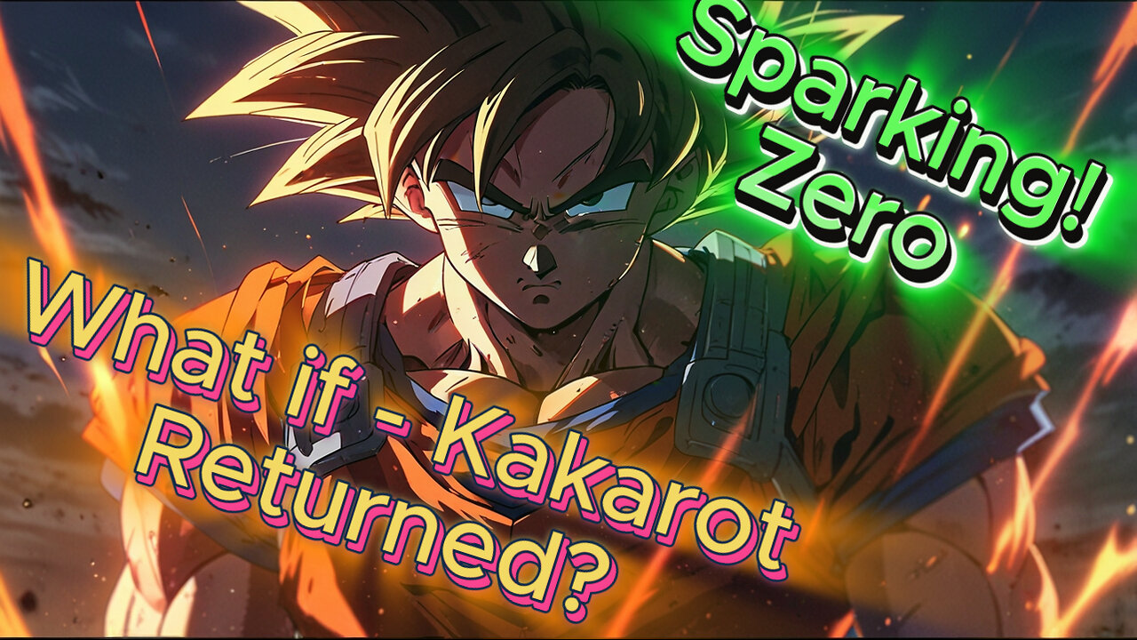 What if - Kakarot Returned? (SPARKING! ZERO: CUSTOM BATTLE)