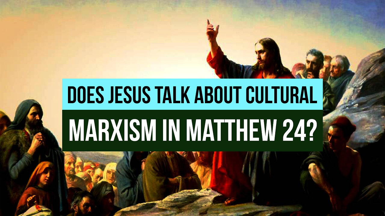 Does Jesus talk about Cultural Marxism in Matthew 24?