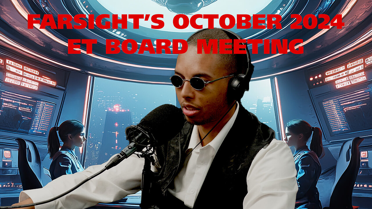 Farsight ET Board Meeting: It Begins (October 2024)