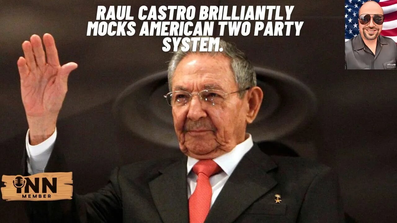 Raul Castro BRILLIANTLY MOCKS American two party system!