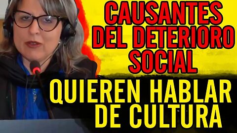 😮Causantes del deterioro social quieren hablar de cultura😮