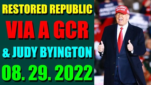 RESTORED REPUBLIC VIA A GCR & JUDY BYINGTON UPDATE AUGUST 29, 2022