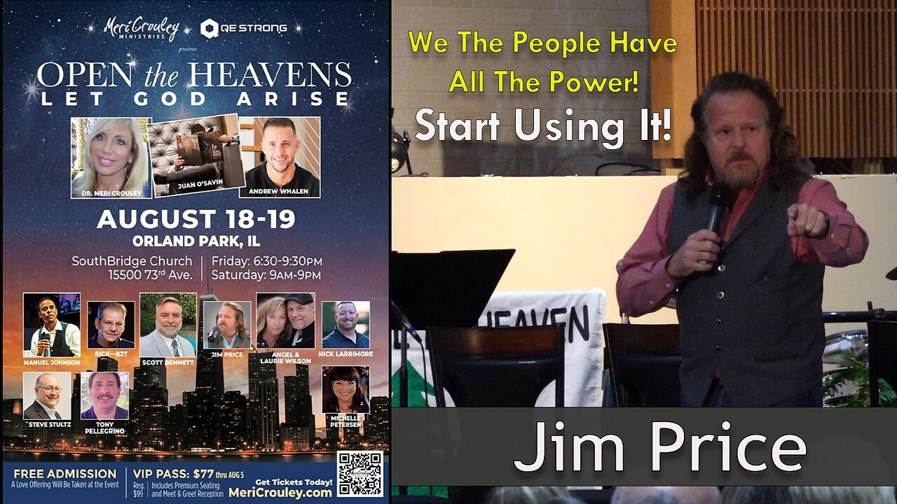 JIM PRICE - WE THE PEOPLE HAVE THE POWER - OPEN THE HEAVENS LET GOD ARISE - 8-19-23