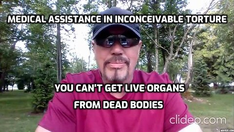 MEDICAL ASSISTANCE IN INCONCEIVABLE TORTURE - CANADA'S CRIMINAL ORGAN HARVEST (COMPILATION)