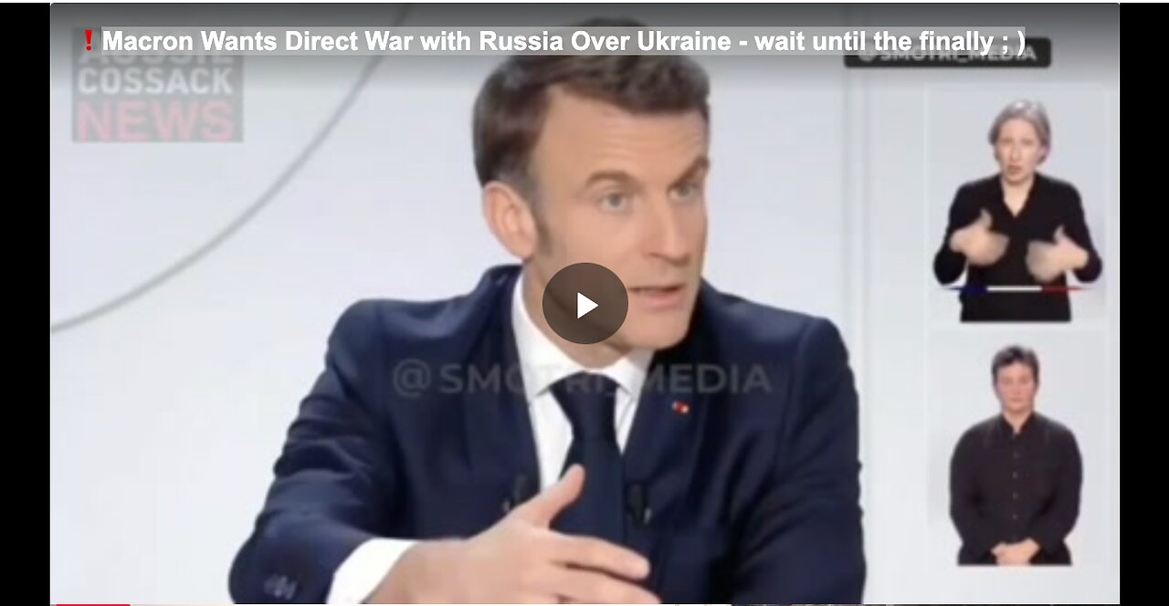 Macron Wants Direct War with Russia Over Ukraine - wait until the finally ; )