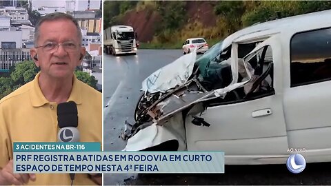 3 Acidentes na BR-116: PRF Registra Batidas em Rodovia em curto Espaço de Tempo nesta 4ª Feira.