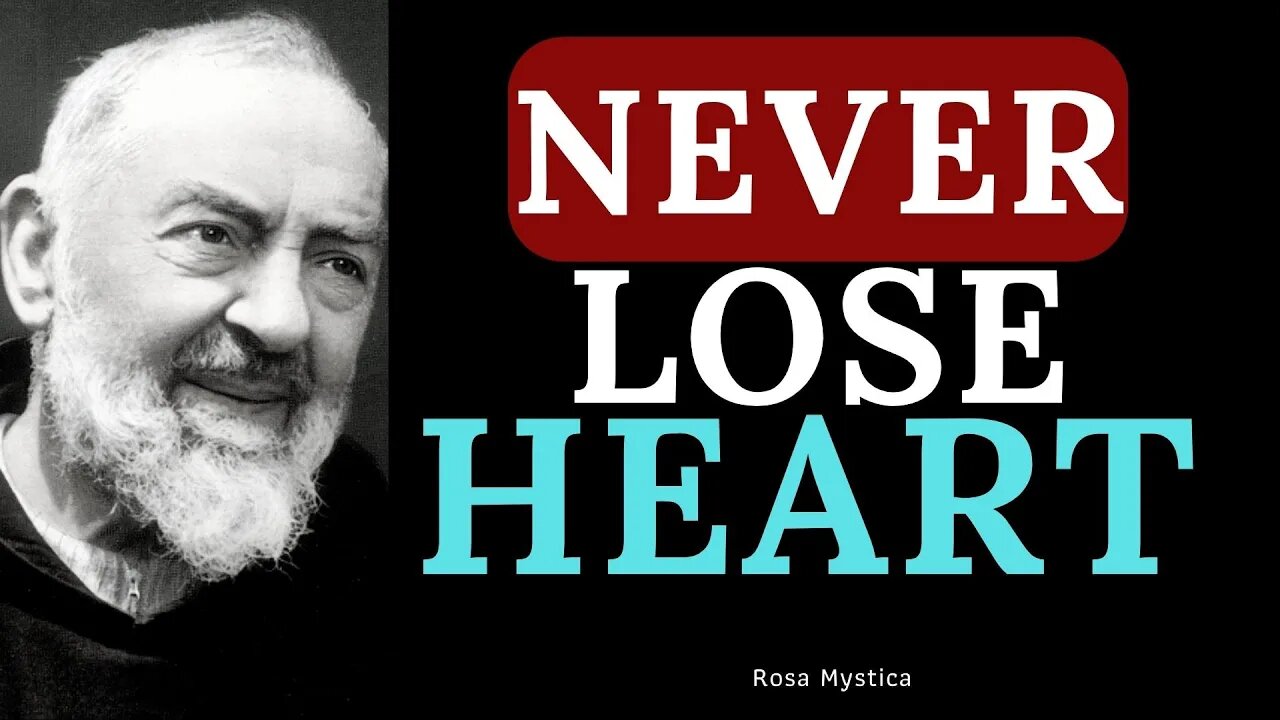 NEVER LOSE HEART - ST. PADRE PIO