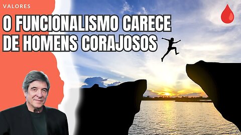 O FUNCIONALISMO CARECE DE HOMENS CORAJOSOS