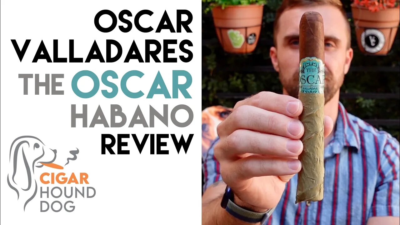 Oscar Valladares The Oscar Habano Cigar Review