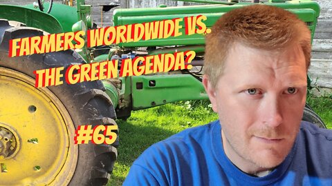 #65-Farmers Worldwide Vs. The Green Agenda?