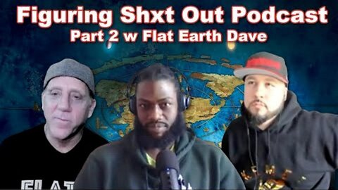 [Figure Shxt Out]Figuring shit out part 2 w Flat Earth Dave [Dec 21, 2022]