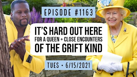 #1163 It's Hard Out Here For A Queen & Close Encounters Of The Grift Kind