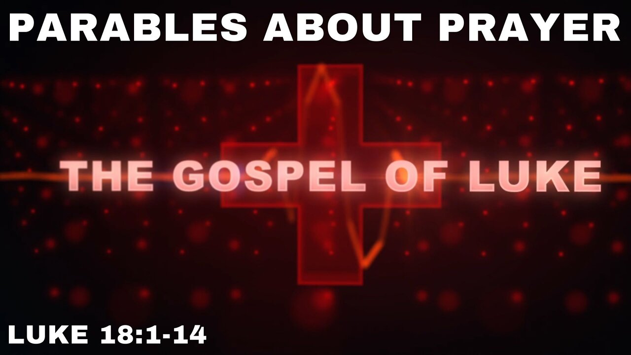 Parables About Prayer Luke 18:1-14