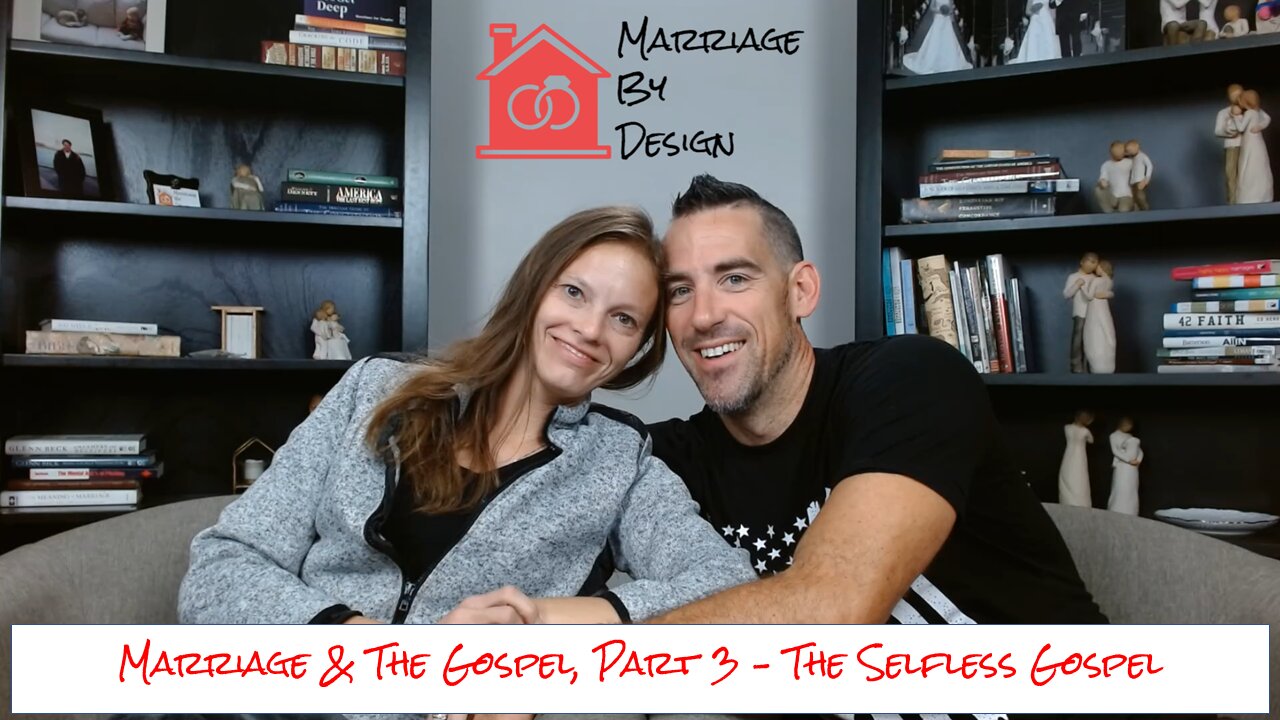 Marriage & The Gospel, Part 3: The Selfless Gospel