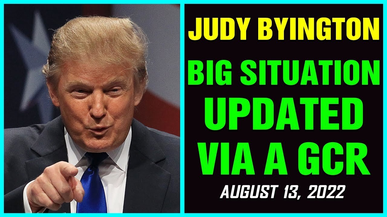 BIG SITUATIONS UPDATED BY JUDY BYINGTON AS OF AUGUST 13, 22 !!!
