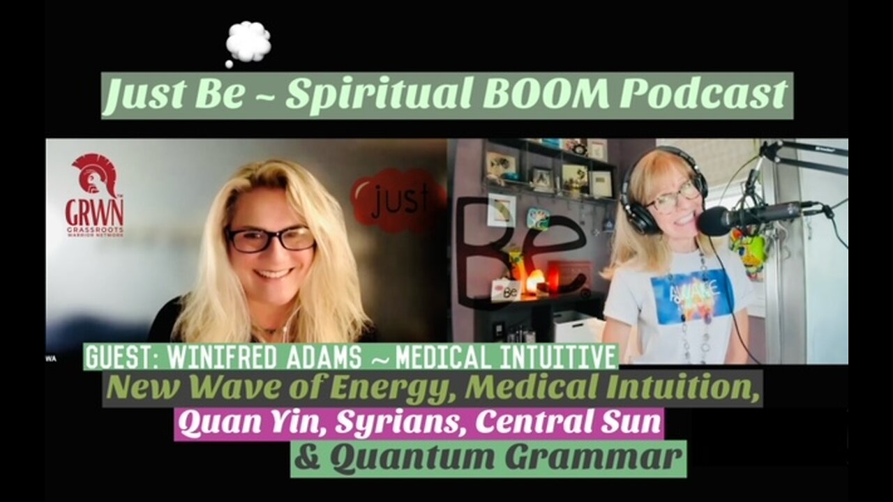 Just Be~SpBOOM: Winifred Adams~Medical Intuitive: Energy Wave/Syrians/Central Sun/Quantum Grammar