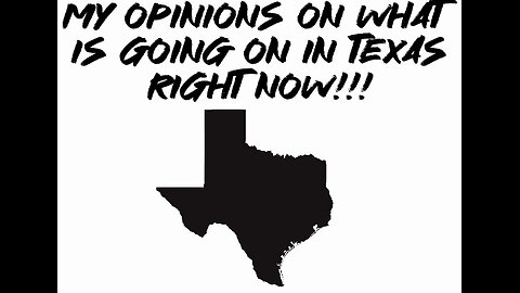 My opinions on what is going on in Texas right now!!!