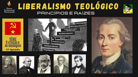 17. LIBERALISMO TEOLÓGICO: PRECURSORES, PENSADORES E DEFINIÇÃO | SÉRIE O CRISTÃO E AS IDEOLOGIAS