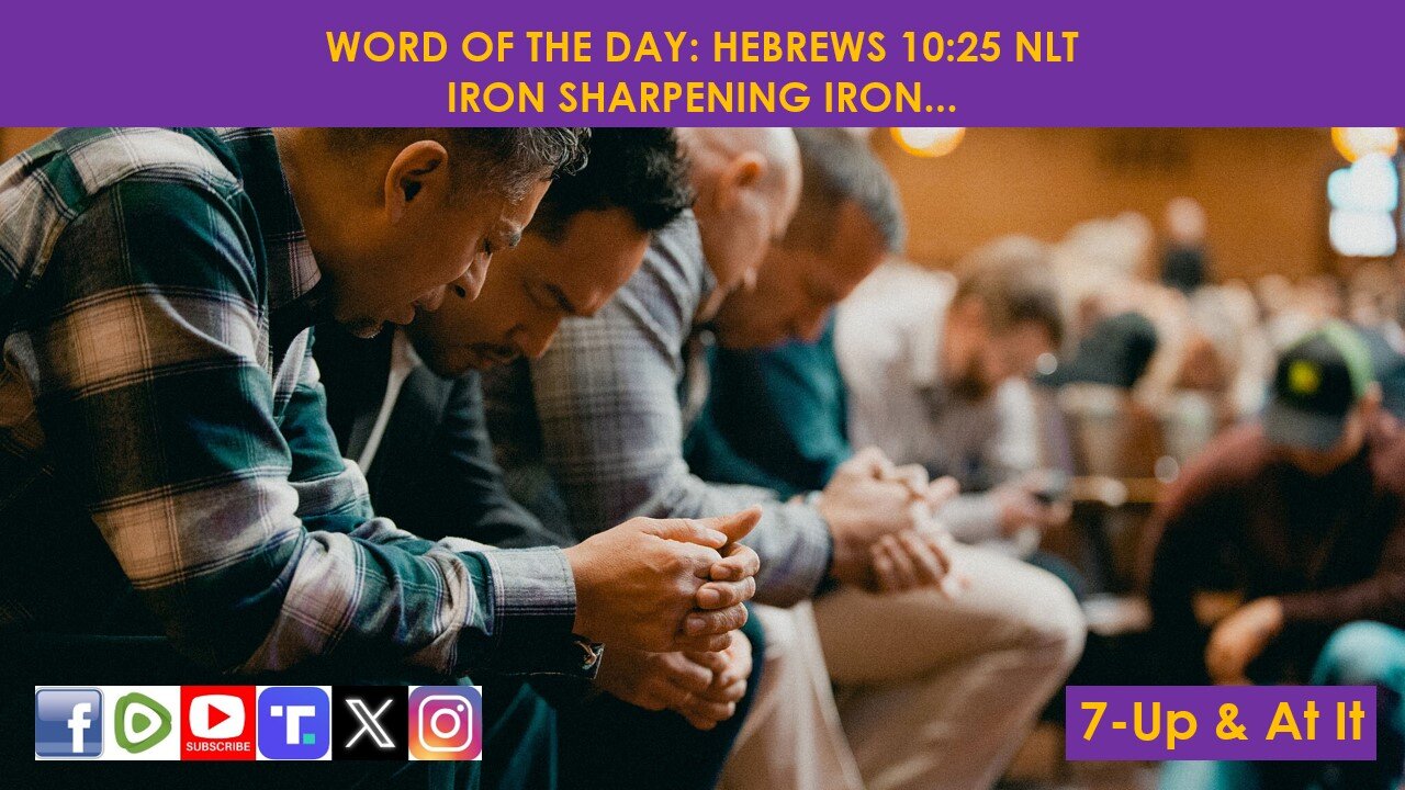 WORD OF THE DAY: HEBREWS 10:25 NLT - IRON SHARPENING IRON...