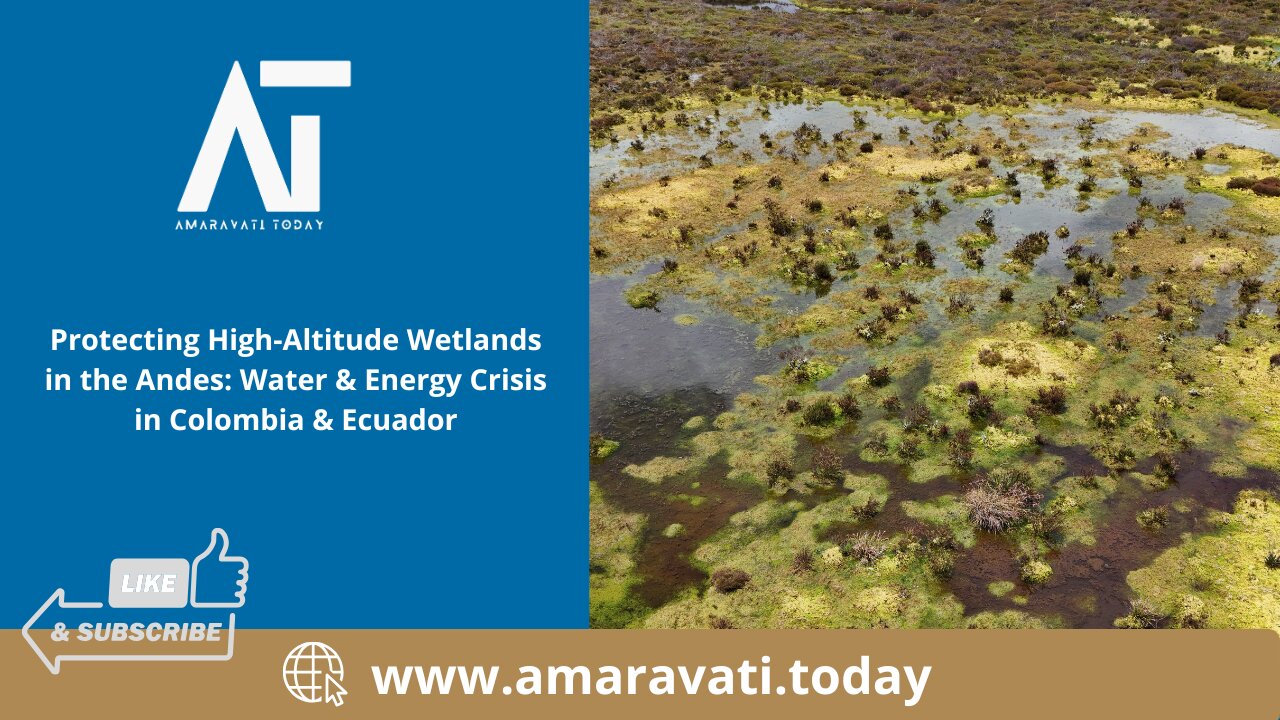 Protecting High Altitude Wetlands in the Andes Water & Energy Crisis in Colombia & Ecuador