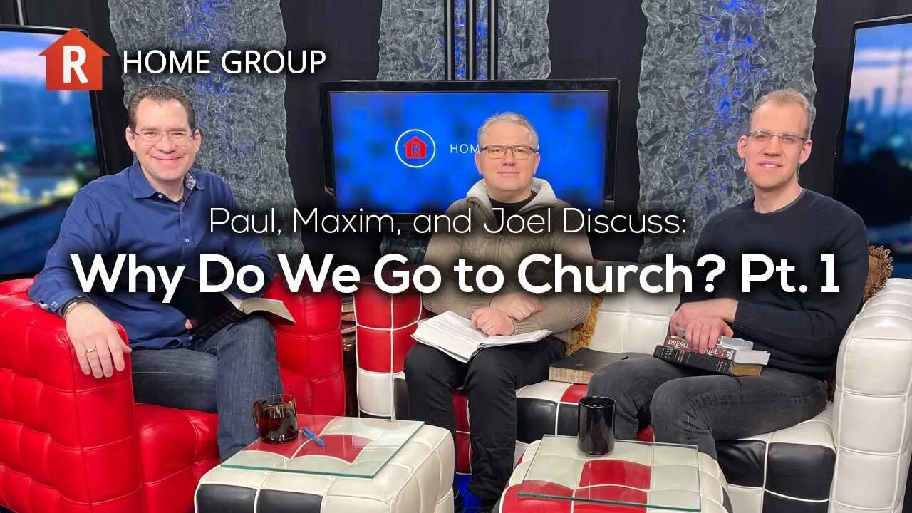 Why Do We Go to Church? Pt. 1 — Home Group