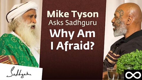 Mike Tyson Asks Sadhguru: Why Am I Afraid?