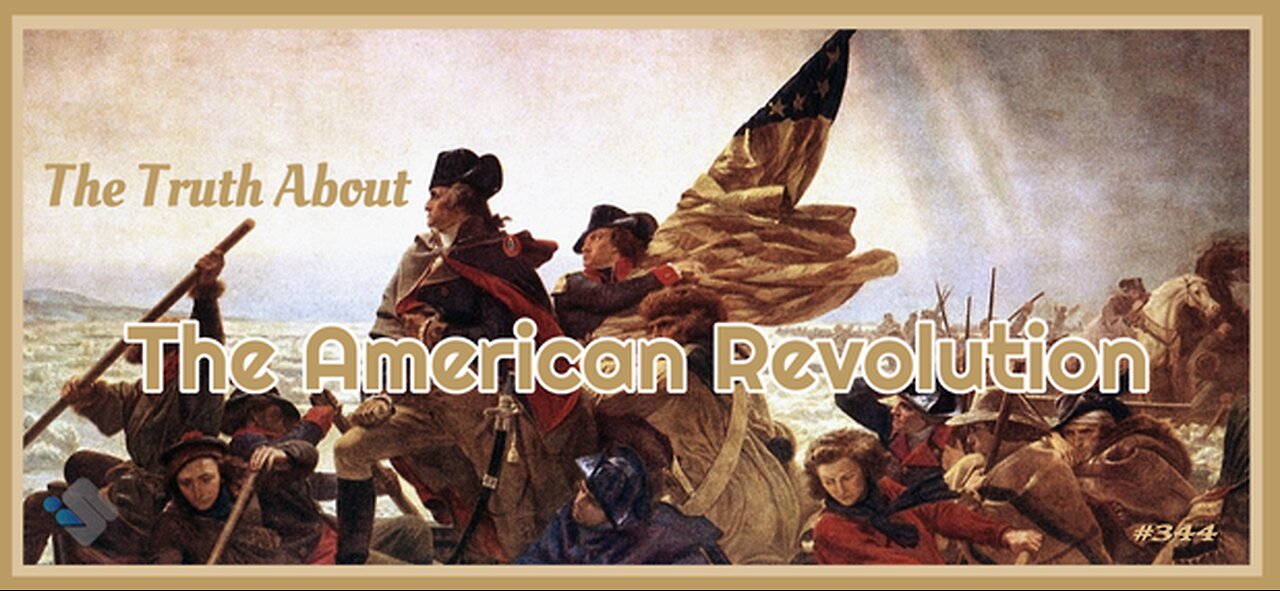 344 - The Truth About The American Revolution