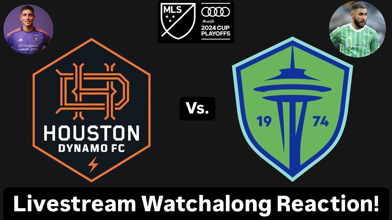 Houston Dynamo FC Vs. Seattle Sounders FC 2024 MLS Cup Playoffs West Quarterfinals Live Watchalong