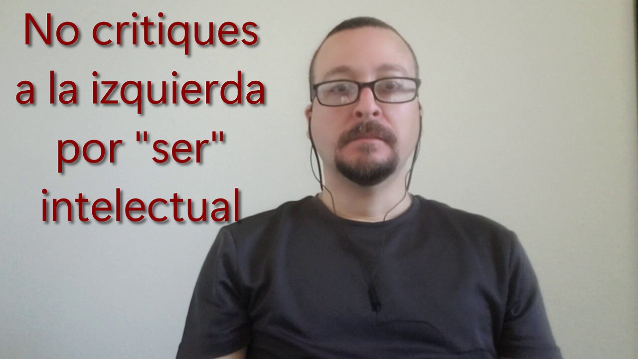 No critiques a la izquierda por "ser" intelectual.