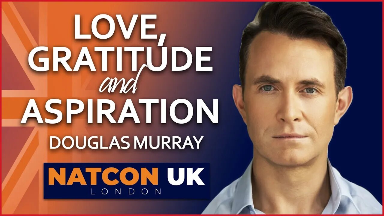 Douglas Murray | Love, Gratitude, and Aspiration | NatCon UK