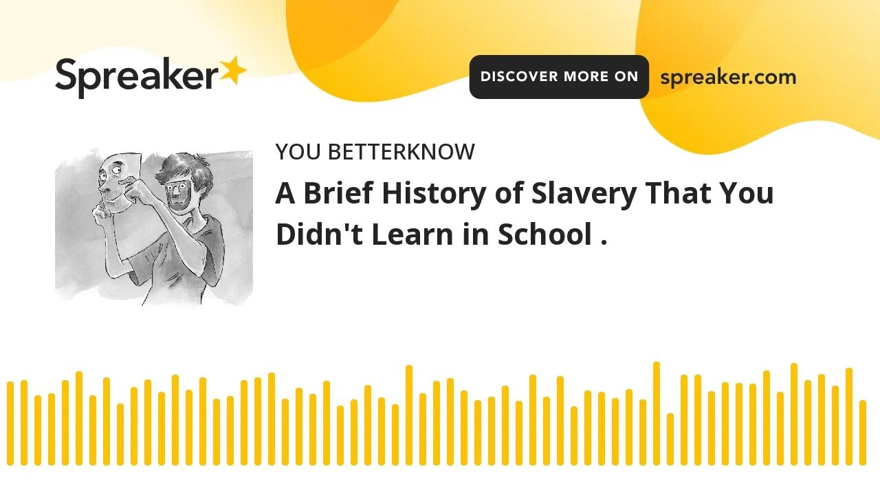 A Brief History of Slavery That You Didn't Learn in School .