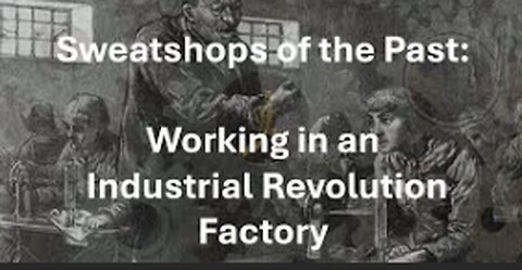 Sweatshops of the Past: Working in an Industrial Revolution Factory