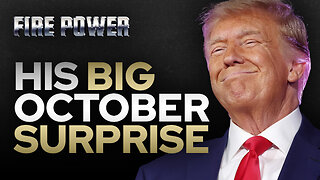 His Big October Surprise • Fire Power!