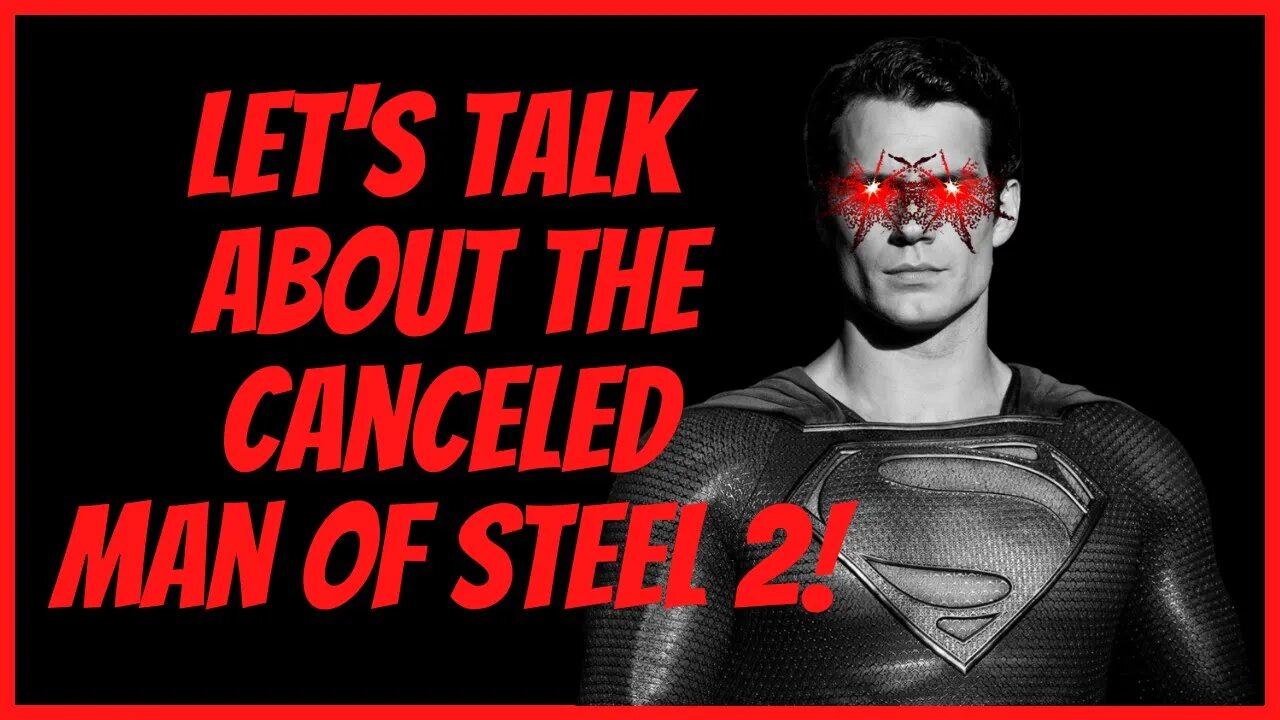 LET'S TALK ABOUT THE CANCELED MAN OF STEEL 2!