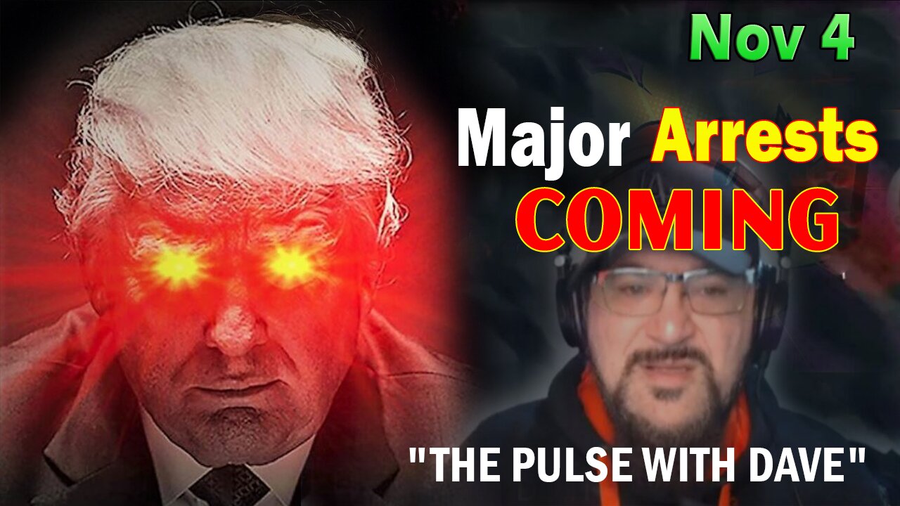 Major Decode HUGE Intel Nov 4: "Major Arrests Coming: THE PULSE WITH DAVE"