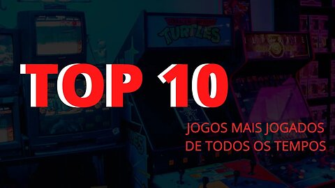 TOP 10 JOGOS MAIS JOGADOS DE TODOS OS TEMPOS