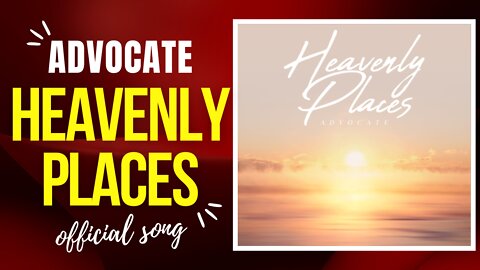 Heavenly Places I Advocate I Official Song