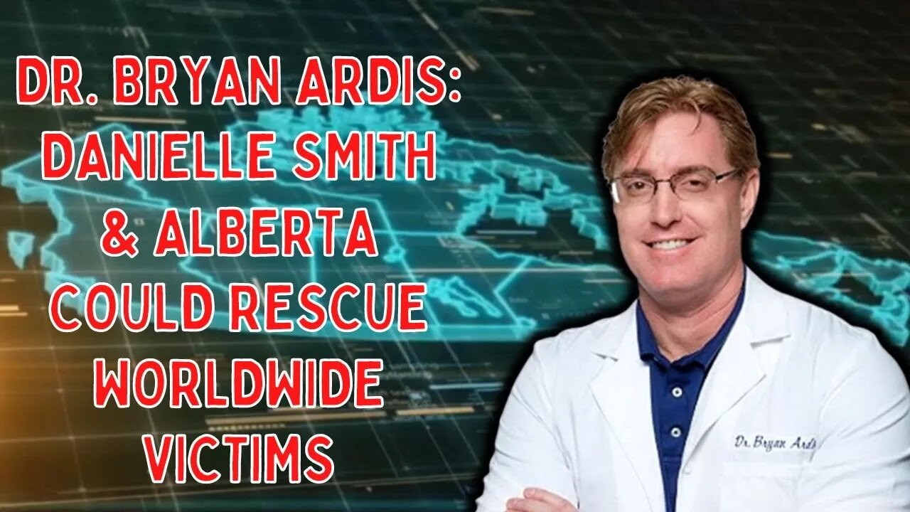 Dr. Bryan Ardis Interview: Danielle Smith & Alberta Could Rescue Victims Worldwide!