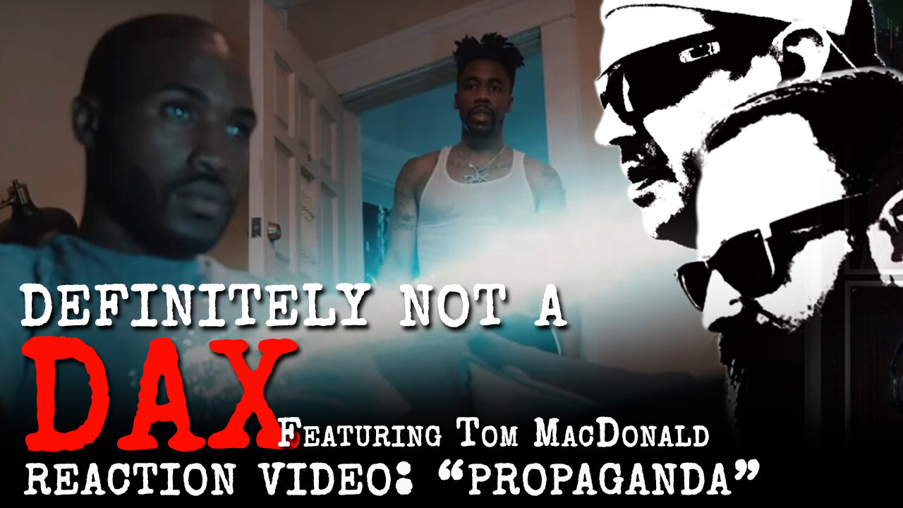 Definitely NOT a Dax (feat. Tom MacDonald) "PROPAGANDA" Reaction Video